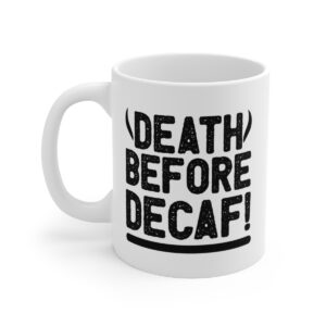 Death Before Decaf Tea or Coffee Mug. Fun Bold Design
